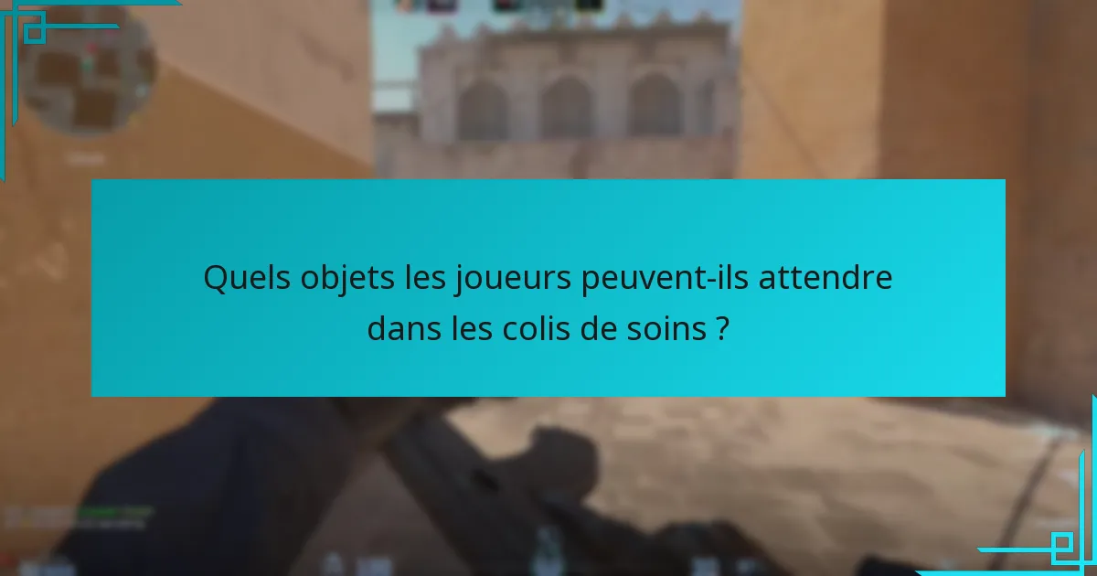 Quels objets les joueurs peuvent-ils attendre dans les colis de soins ?