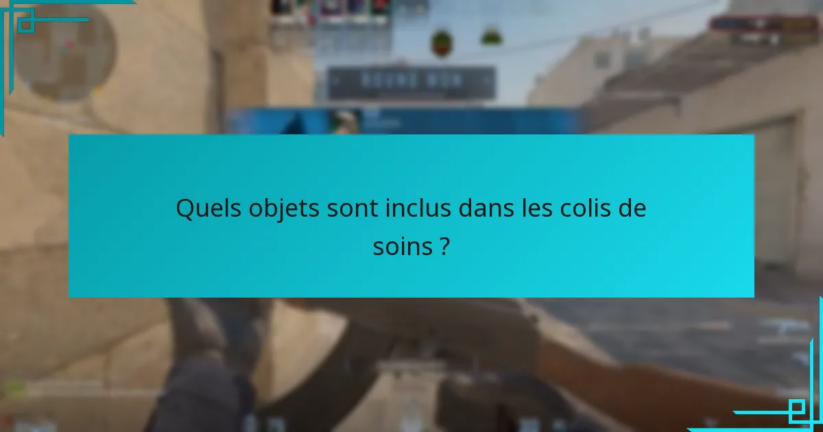 Quels objets sont inclus dans les colis de soins ?