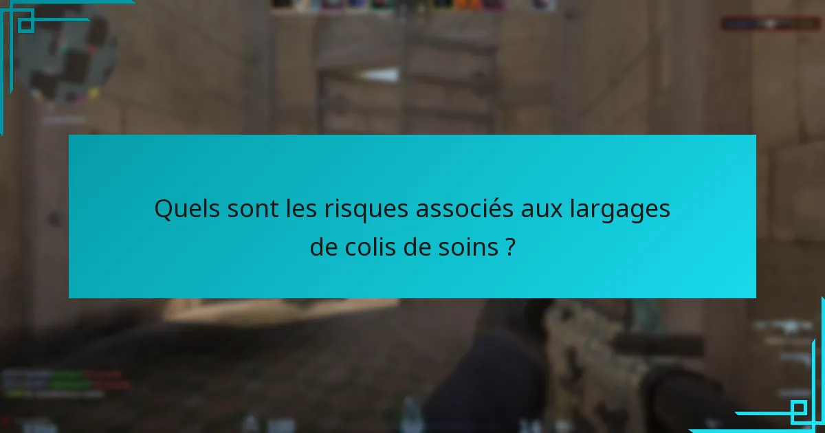 Quels sont les risques associés aux largages de colis de soins ?