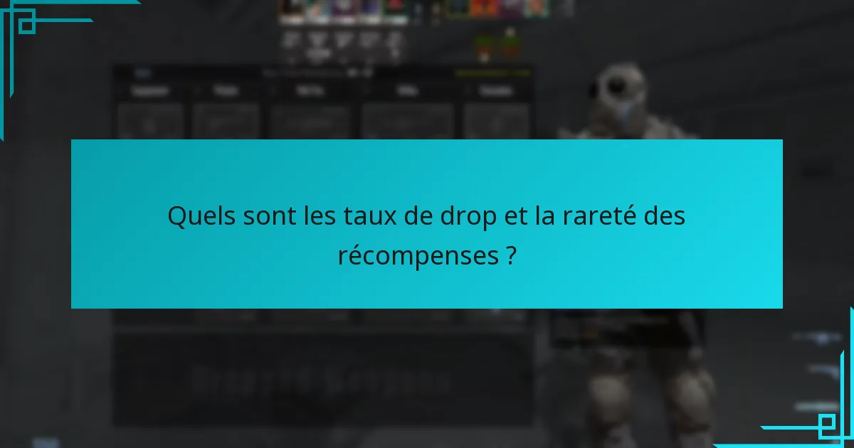 Quels sont les taux de drop et la rareté des récompenses ?